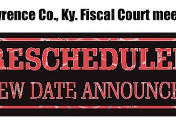 LAWRENCE CO., KY  FISCAL COURT MEETING RESCHEDULED