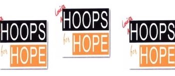 UPDATED: 4TH ANNUAL HOOPS FOR HOPE BASKETBALL TOURNEY COMING JULY 12-14