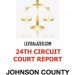 24TH DISTRICT COURT REPORT: Johnson County Circuit Court Civil Cases for the week of July 13-17