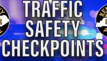 KENTUCKY STATE POLICE ASHLAND POST 14 TRAFFIC SAFETY CHECKPOINT ANNOUNCEMENT